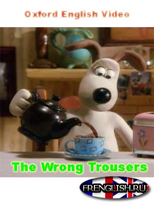 The Wrong Trousers Oxford English Video